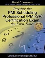 Passing the PMI Scheduling Professional (PMI-Sp) (C) Certification Exam the First Time! 1457556634 Book Cover
