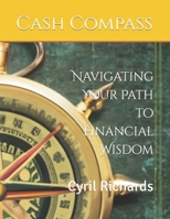 Cash Compass: Navigating Your Path to Financial Wisdom B0CVDS6Q5C Book Cover
