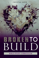Broken to Build Bible Study Curriculum 1955297762 Book Cover