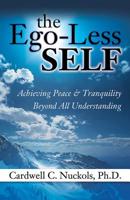 The Ego-Less SELF: Achieving Peace Tranquility Beyond All Understanding 0757315410 Book Cover