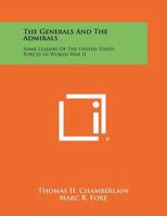 The Generals and the Admirals: Some Leaders of the United States Forces in World War II 1258504421 Book Cover