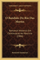 O Bandido Do Rio Das Mortes: Romance Historico Em Continuacao Ao Mauricio (1904) 1168078385 Book Cover