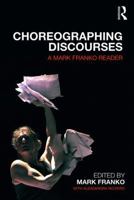 Choreographing Discourses: A Mark Franko Reader 081537898X Book Cover