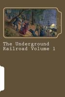 The Underground Railroad Volume 1 1406824283 Book Cover