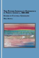 The Finnish Immigrant Experience in North America, 1880-2000: Studies in Cultural Geography 0773407952 Book Cover