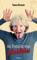 Als Trottel ist man glücklicher (German Edition) 3991466058 Book Cover