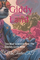 Giddy Land: The Mad Scientist And The Giddies Gone Wild B0GYPTC2G9 Book Cover