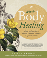 Whole Body Healing: Create Your Own Path to Physical, Emotional, Energetic & Spiritual Wellness 0738762180 Book Cover