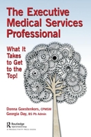 The Executive Medical Services Professional: What It Takes to Get to the Top! 1138314609 Book Cover