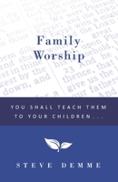 Family Worship: You Shall Teach Them To Your Children 1608265544 Book Cover