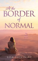At the Border of Normal: My Story of God 166289189X Book Cover
