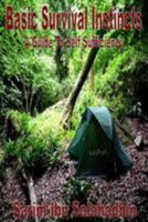 Basic Survival Instincts: A Guide to Self Sufficiency 1530867681 Book Cover