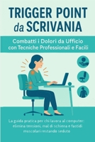 Trigger Point da Scrivania: La guida pratica per chi lavora al computer: elimina tensioni, mal di schiena e fastidi muscolari restando seduto (Italian Edition) B0FGTKKYGS Book Cover