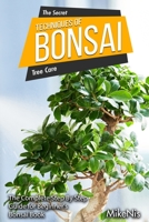 The Secret Tehniques of Bonsai: The Complete Step By Step Guide for Beginner's 1703124596 Book Cover