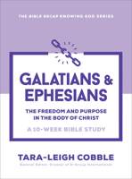 Galatians & Ephesians: The Freedom and Purpose in the Body of Christ--a 10 Week Bible Study (The Bible Recap Knowing God Series) 0764243632 Book Cover