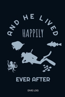 And He Lived Happily Ever After: Fairy tale Scuba Diver Dive Log Book Funny Diving Ocean Lover Trip Underwater World Dive Master Open Water Course ... Snorkeling Freediving Logbuch Tauchen Taucher 1798926741 Book Cover