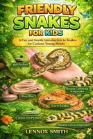 FRIENDLY SNAKE FOR KIDS: A Fun and Gentle Introduction to Snakes for Curious Young Minds B0GHJ9KBRQ Book Cover