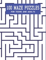 100 Maze Puzzles For Teens And Adults: 1 Maze Per Page. Medium To Hard Difficulty B08X65PK9N Book Cover