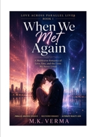 When We Met Again: A Multiverse Romance of Love, Fate, and the Lives We Never Lived (Love Across Parallel Lives) B0HGDZP1VQ Book Cover