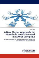 A New Cluster Approach for Wormhole Attack Removal in MANET using NS2: A New Approach for Wormhole Removal and AODV Evaluation using NS2 Simulation 3844330399 Book Cover