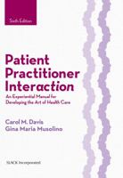 Patient Practitioner Interaction: An Experiential Manual for Developing the Art of Healthcare