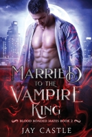 Married to the Vampire King (Blood Bonded Mates) B0H8G2MHNJ Book Cover