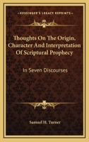 Thoughts on the Origin, Character and Interpretation of Scriptural Prophecy in Seven Discourses 1430482591 Book Cover