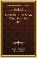 Incidents In The Sepoy War, 1857-1858 1104262797 Book Cover
