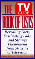 The TV Guide Book of Lists: Revealing Facts, Fascinating Fads, and Strange Phenomena from 50 Years of Television 006101091X Book Cover