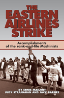 The Eastern Airlines Strike: Accomplishments of the Rank-And-File Machinists and Gains for the Labor Movement 0873486269 Book Cover