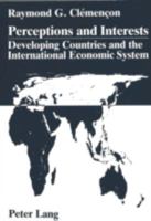Perceptions and Interests: Developing Countries and the International Economic System: A Comparative Analysis of Statements Given to the Plenary Meetings of Unctad in 1976, 1983, and 1987 3261041854 Book Cover