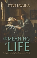 The Meaning of Life: Finding and Achieving Your Purpose in the World 1434105644 Book Cover