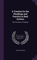 A Treatise on the Pleadings and Practice in Real Actions: With Precedents of Pleadings 1240155662 Book Cover