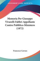 Memoria Per Giuseppe Vivarelli Fabbri Appellante Contro Pubblico Ministero (Classic Reprint) 1141496321 Book Cover
