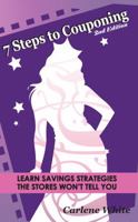 7 Steps to Couponing: Learn Savings Strategies the Stores Won't Tell You 1610051548 Book Cover