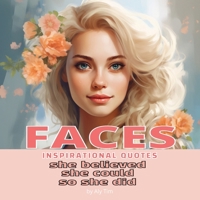 FACES: She Believed She Could So She Did: Inspirational Book of Quotes for Girls and Women (Coloring Book - Faces: Relaxing Art for Peace of Mind and Stress Relief) B0CN96W6QM Book Cover