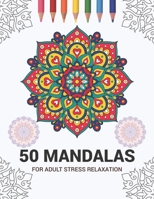 50 Mandalas For Adult Stress Relaxation: Mandala Drawing Coloring Book For Adults Kids or Teens | Coloring Pages For Meditation And Stress Relief | 8.5 x 11 Inch Large 102 Pages White Paper 1670928837 Book Cover