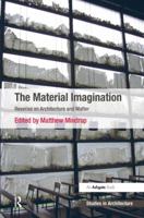 The Material Imagination: Reveries on Architecture and Matter 1138573515 Book Cover