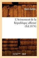 L'Ava]nement de La Ra(c)Publique Affirma(c) (A0/00d.1874) 2012677185 Book Cover