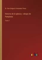 Historia de la iglesia y obispo de Pamplona: Tomo 1 3368110845 Book Cover