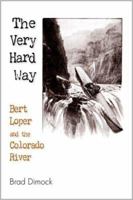 The Very Hard Way: Bert Loper and the Colorado River 1892327694 Book Cover