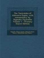 The Tantraloka of Abhinava Gupta, With Commentary by Rajanaka Jayaratha; Volume 1 1015476570 Book Cover