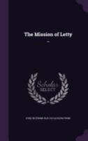 The Mission Of Letty: A Play In Two Acts, For Female Characters Only 1279474572 Book Cover