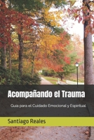 Acompañando el Trauma: Guía para el Cuidado Emocional y Espiritual (Spanish Edition) B0FHQL5H1Z Book Cover