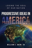 Progressive Ideas in America: Losing The Soul of Our Nation B0973BBJ2J Book Cover