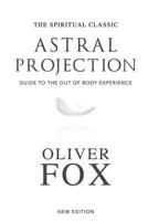 Astral Projection: A Record of Out of the Body Experiences 1720931801 Book Cover
