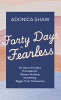 Forty Days to Fearless: 40 Days of Guided Principles for Women Building Something Bigger Than Themselves B0G7PQ423G Book Cover