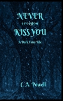 Never Let Them Kiss You.: A Dark Fairy Tale. B08NWJPJ4N Book Cover