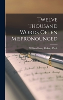 Twelve Thousand Words Often Mispronounced 1017625611 Book Cover