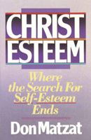 Christ Esteem: Where the Search for Self-Esteem Ends 0890817847 Book Cover